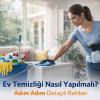 Ev Temizliği Nasıl Yapılmalı? Adım Adım Detaylı Rehber